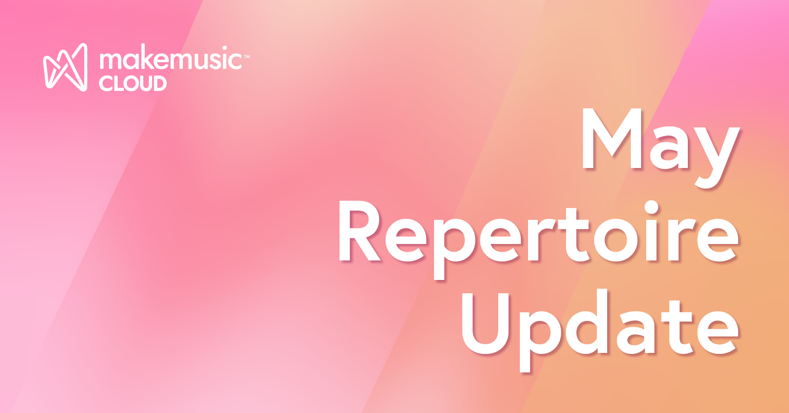 MakeMusic Cloud May Repertoire Update