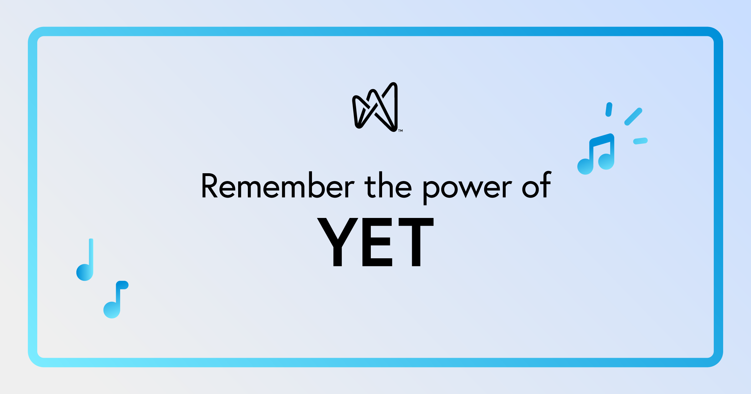 Remember the power of yet